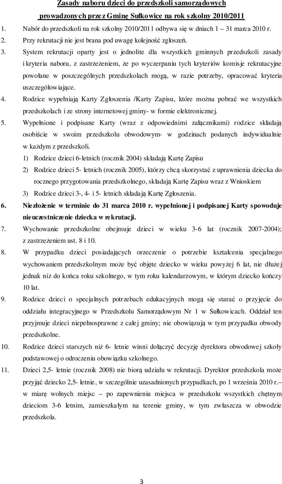 poszczególnych przedszkolach mogą, w razie potrzeby, opracować kryteria uszczegółowiające. 4.