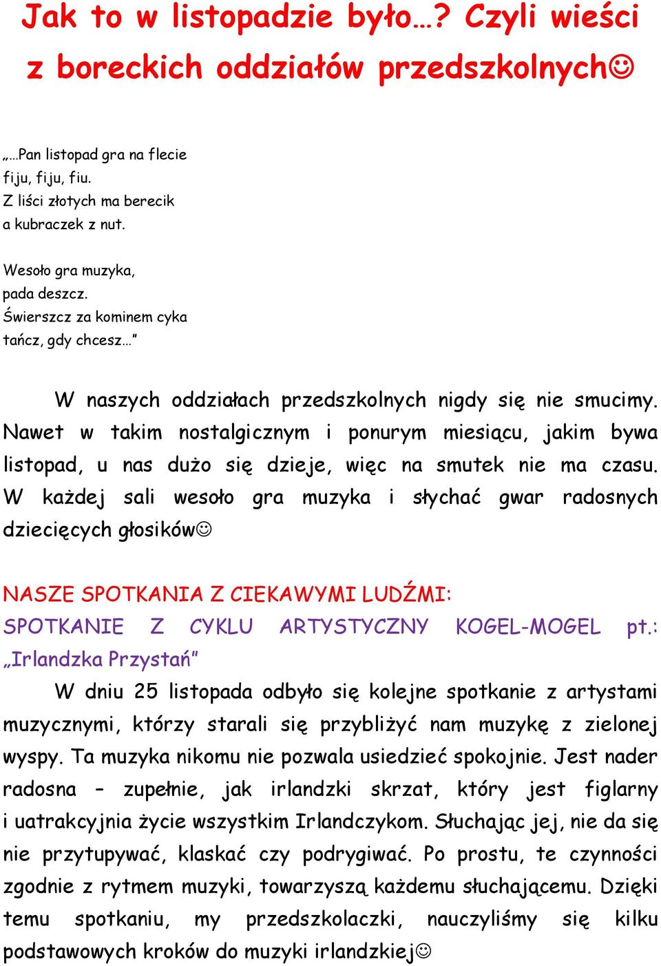 Nawet w takim nostalgicznym i ponurym miesiącu, jakim bywa listopad, u nas dużo się dzieje, więc na smutek nie ma czasu.