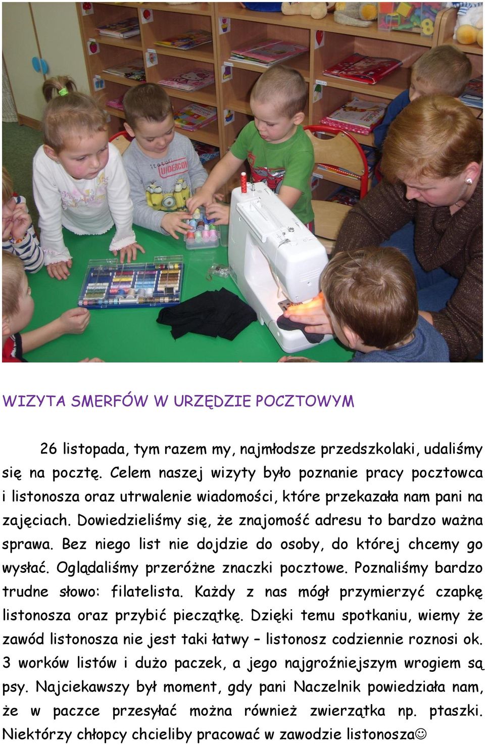 Bez niego list nie dojdzie do osoby, do której chcemy go wysłać. Oglądaliśmy przeróżne znaczki pocztowe. Poznaliśmy bardzo trudne słowo: filatelista.