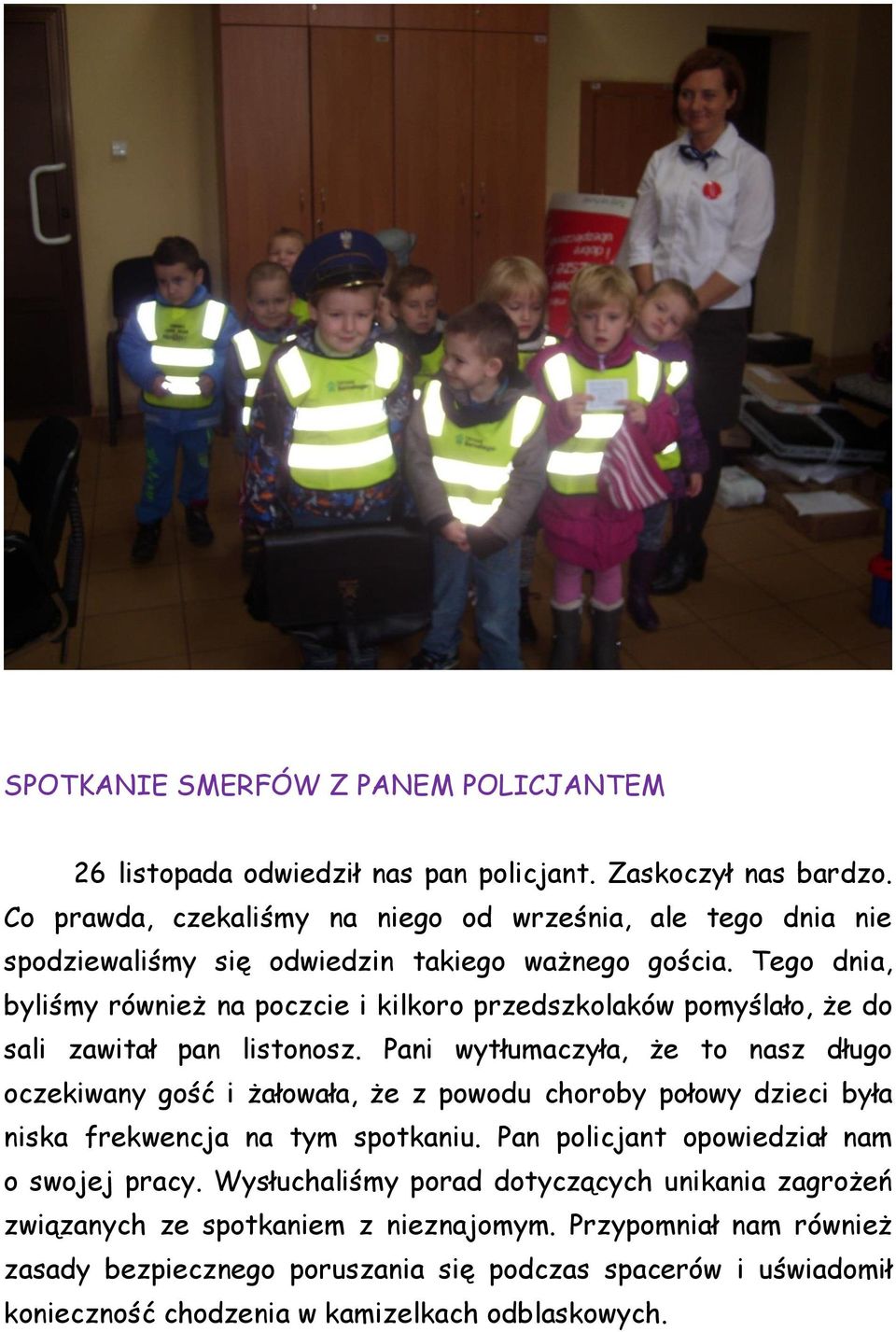 Tego dnia, byliśmy również na poczcie i kilkoro przedszkolaków pomyślało, że do sali zawitał pan listonosz.