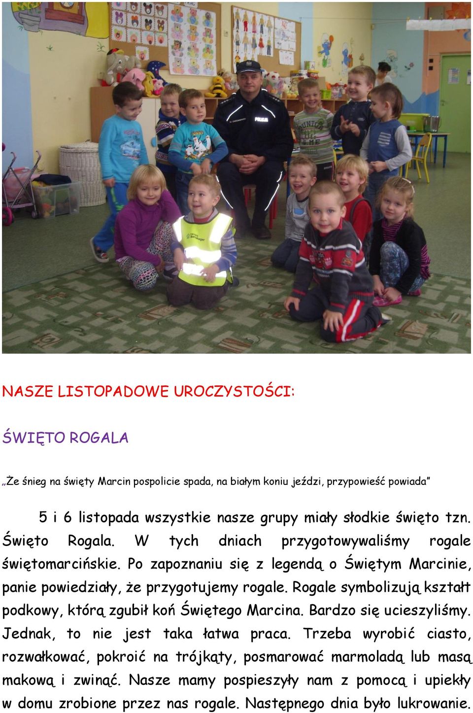 Po zapoznaniu się z legendą o Świętym Marcinie, panie powiedziały, że przygotujemy rogale. Rogale symbolizują kształt podkowy, którą zgubił koń Świętego Marcina.