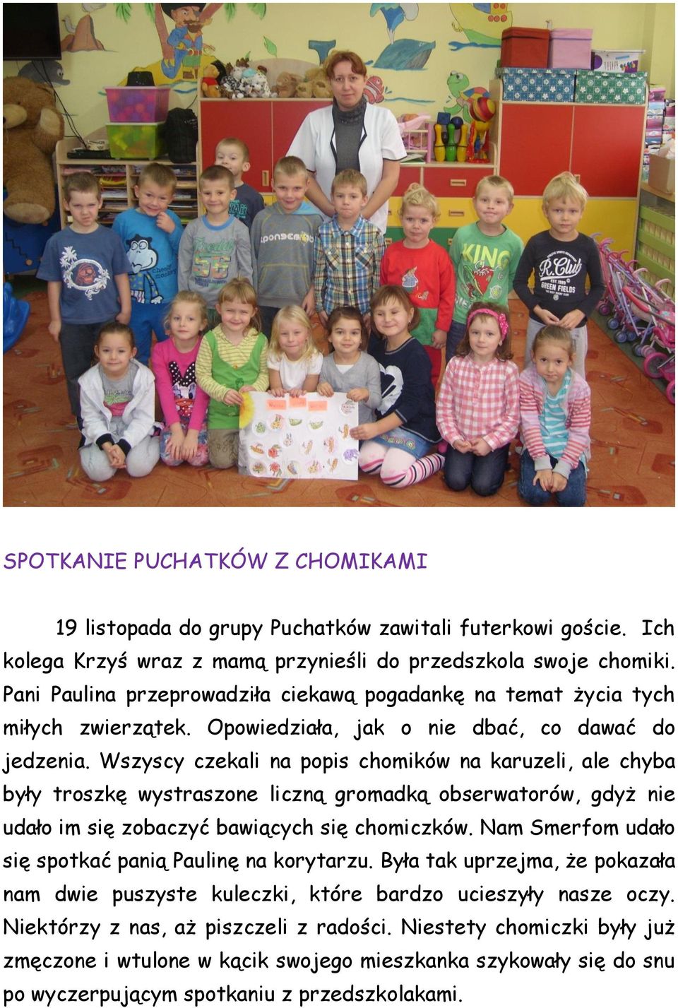 Wszyscy czekali na popis chomików na karuzeli, ale chyba były troszkę wystraszone liczną gromadką obserwatorów, gdyż nie udało im się zobaczyć bawiących się chomiczków.