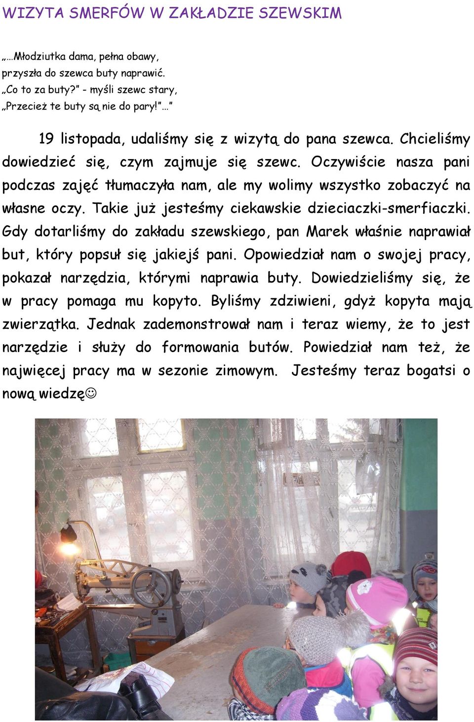 Oczywiście nasza pani podczas zajęć tłumaczyła nam, ale my wolimy wszystko zobaczyć na własne oczy. Takie już jesteśmy ciekawskie dzieciaczki-smerfiaczki.