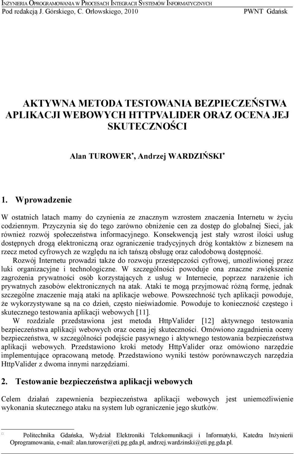 Wprowadzenie W ostatnich latach mamy do czynienia ze znacznym wzrostem znaczenia Internetu w życiu codziennym.