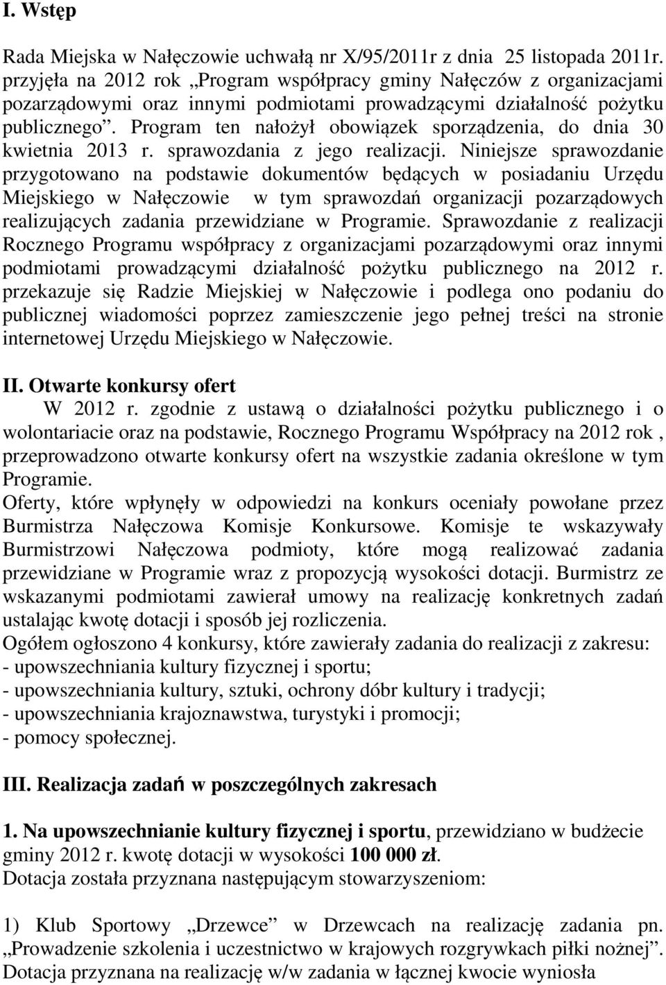 Program ten nałożył obowiązek sporządzenia, do dnia 30 kwietnia 2013 r. sprawozdania z jego realizacji.