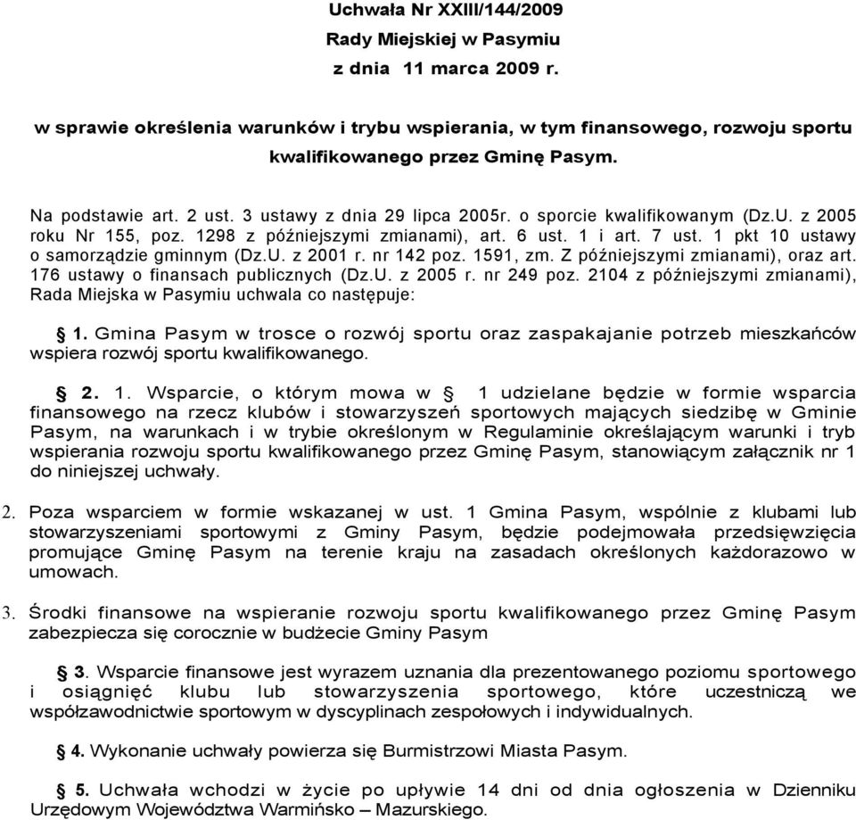 1 pkt 10 ustawy o samorządzie gminnym (Dz.U. z 2001 r. nr 142 poz. 1591, zm. Z późniejszymi zmianami), oraz art. 176 ustawy o finansach publicznych (Dz.U. z 2005 r. nr 249 poz.