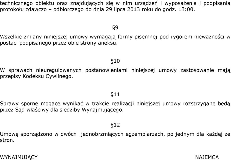 10 W sprawach nieuregulowanych postanowieniami niniejszej umowy zastosowanie mają przepisy Kodeksu Cywilnego.