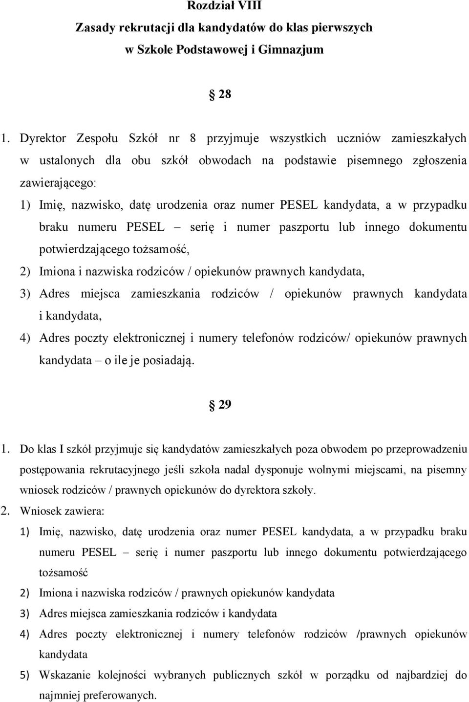 numer PESEL kandydata, a w przypadku braku numeru PESEL serię i numer paszportu lub innego dokumentu potwierdzającego tożsamość, 2) Imiona i nazwiska rodziców / opiekunów prawnych kandydata, 3) Adres