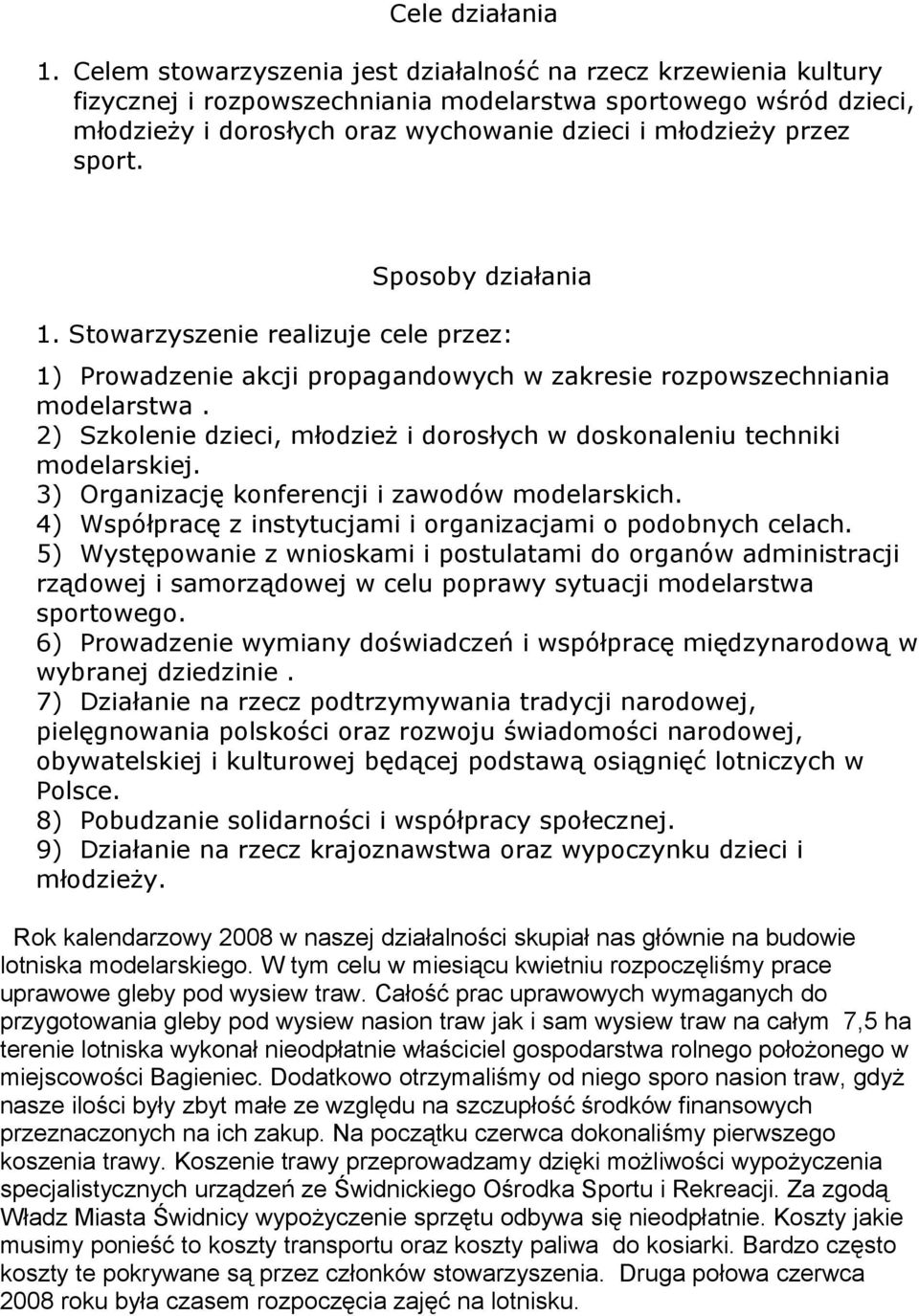 sport. Sposoby działania 1. Stowarzyszenie realizuje cele przez: 1) Prowadzenie akcji propagandowych w zakresie rozpowszechniania modelarstwa.