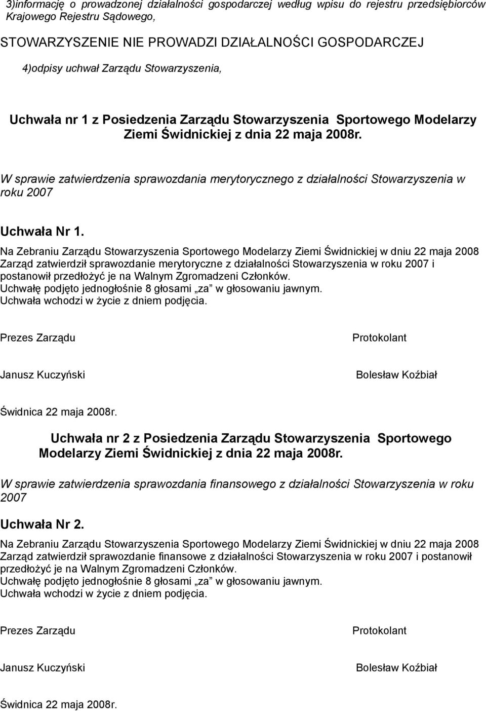 W sprawie zatwierdzenia sprawozdania merytorycznego z działalności Stowarzyszenia w roku 2007 Uchwała Nr 1.