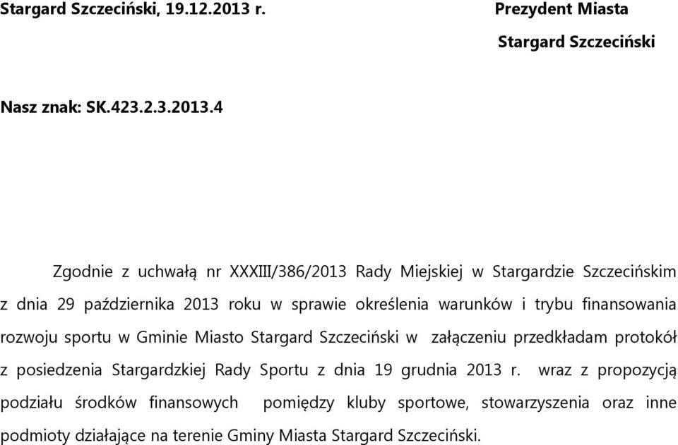 4 Zgodnie z uchwałą nr XXXIII/386/2013 Rady Miejskiej w Stargardzie Szczecińskim z dnia 29 października 2013 roku w sprawie określenia warunków