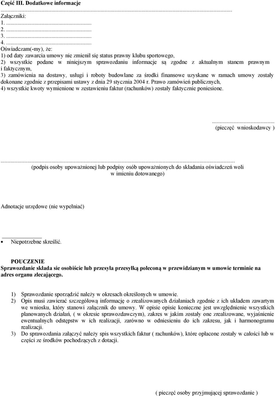 faktycznym, 3) zamówienia na dostawy, usługi i roboty budowlane za środki finansowe uzyskane w ramach umowy zostały dokonane zgodnie z przepisami ustawy z dnia 29 stycznia 2004 r.