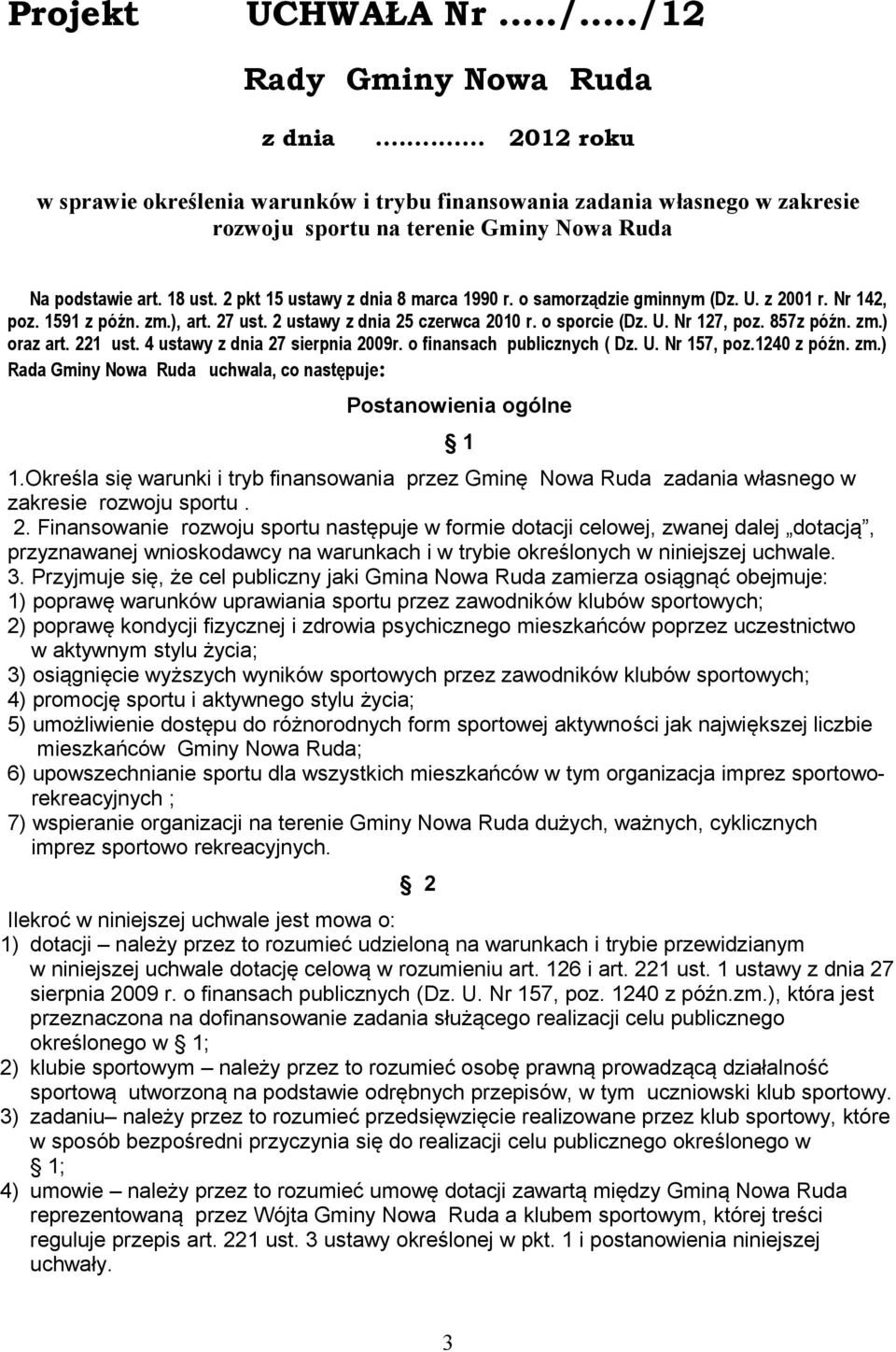 o samorządzie gminnym (Dz. U. z 2001 r. Nr 142, poz. 1591 z późn. zm.), art. 27 ust. 2 ustawy z dnia 25 czerwca 2010 r. o sporcie (Dz. U. Nr 127, poz. 857z późn. zm.) oraz art. 221 ust.