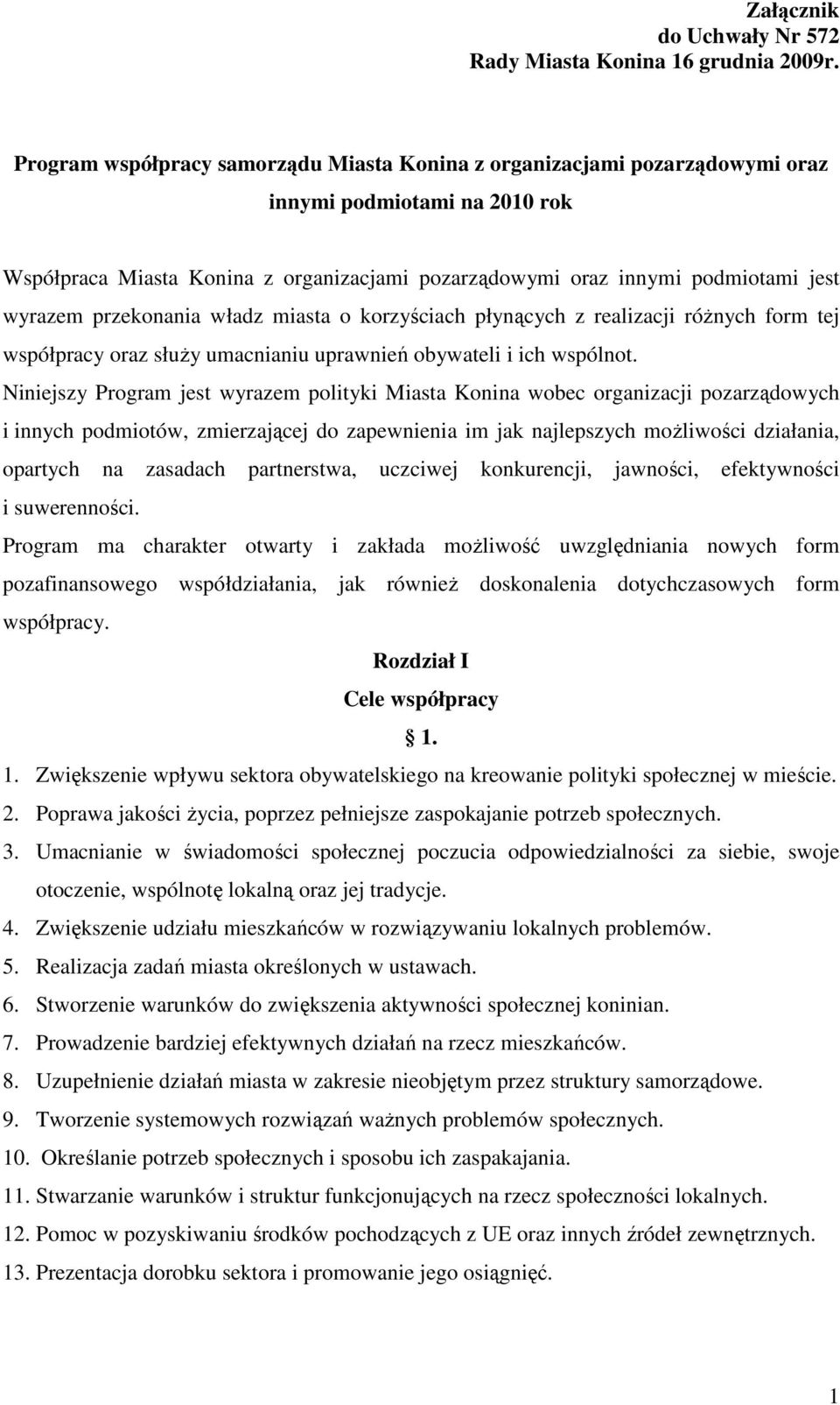 przekonania władz miasta o korzyściach płynących z realizacji róŝnych form tej współpracy oraz słuŝy umacnianiu uprawnień obywateli i ich wspólnot.