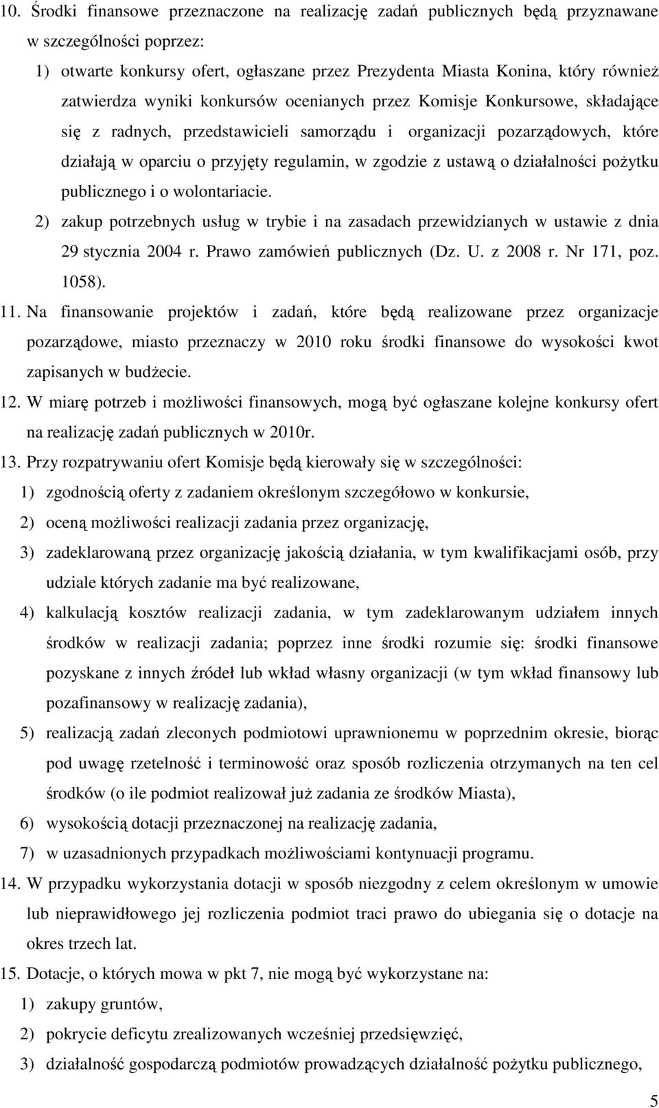 zgodzie z ustawą o działalności poŝytku publicznego i o wolontariacie. 2) zakup potrzebnych usług w trybie i na zasadach przewidzianych w ustawie z dnia 29 stycznia 2004 r.