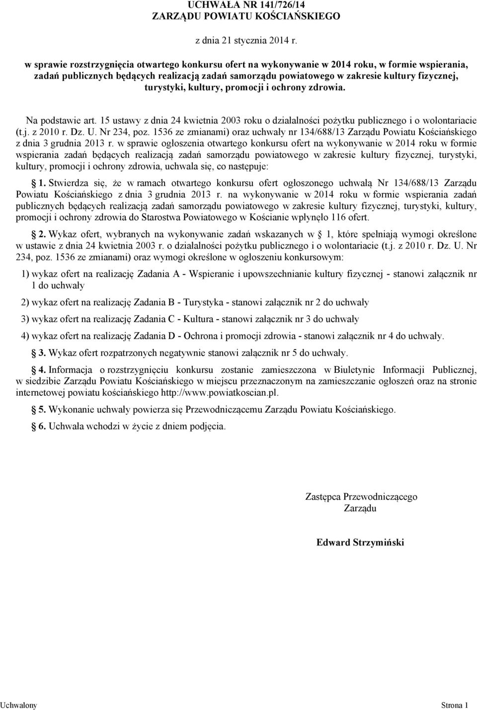 turystyki, kultury, promocji i ochrony zdrowia. Na podstawie art. 15 ustawy z dnia 24 kwietnia 2003 roku o działalności pożytku publicznego i o wolontariacie (t.j. z 2010 r. Dz. U. Nr 234, poz.