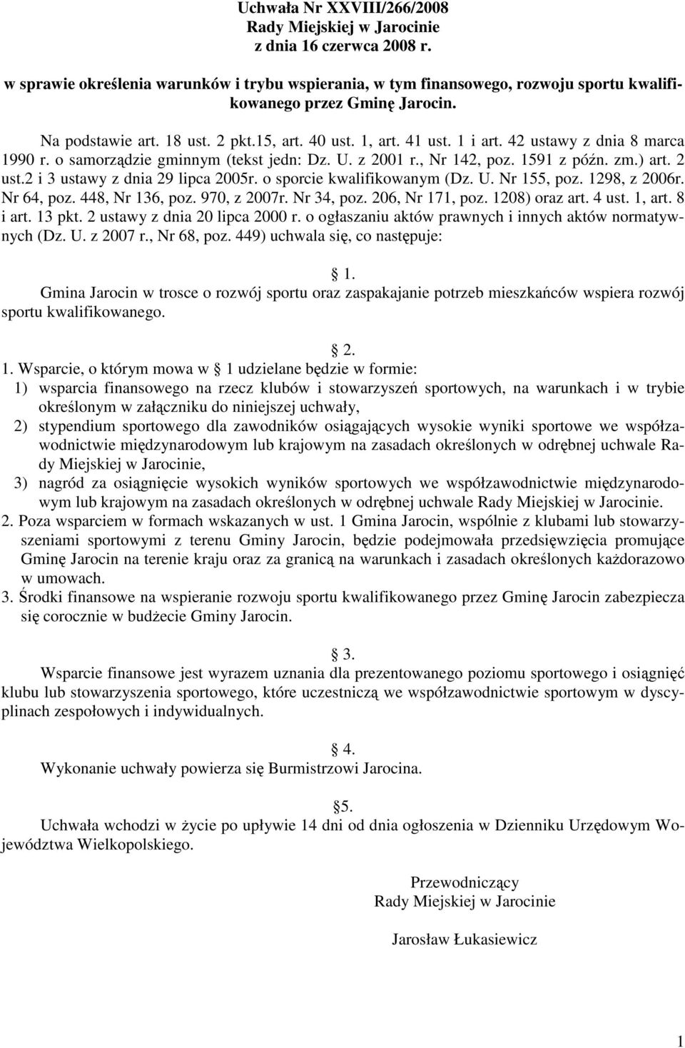 2 i 3 ustawy z dnia 29 lipca 2005r. o sporcie kwalifikowanym (Dz. U. Nr 155, poz. 1298, z 2006r. Nr 64, poz. 448, Nr 136, poz. 970, z 2007r. Nr 34, poz. 206, Nr 171, poz. 1208) oraz art. 4 ust.