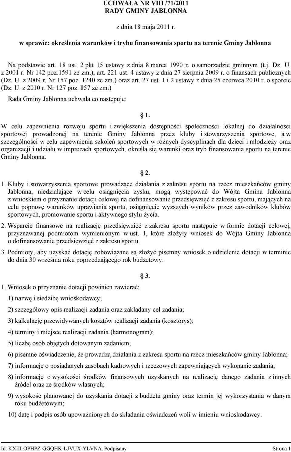 Nr 157 poz. 1240 ze zm.) oraz art. 27 ust. 1 i 2 ustawy z dnia 25 czerwca 2010 r. o sporcie (Dz. U. z 2010 r. Nr 127 poz. 857 ze zm.) Rada Gminy Jabłonna uchwala co następuje: 1.