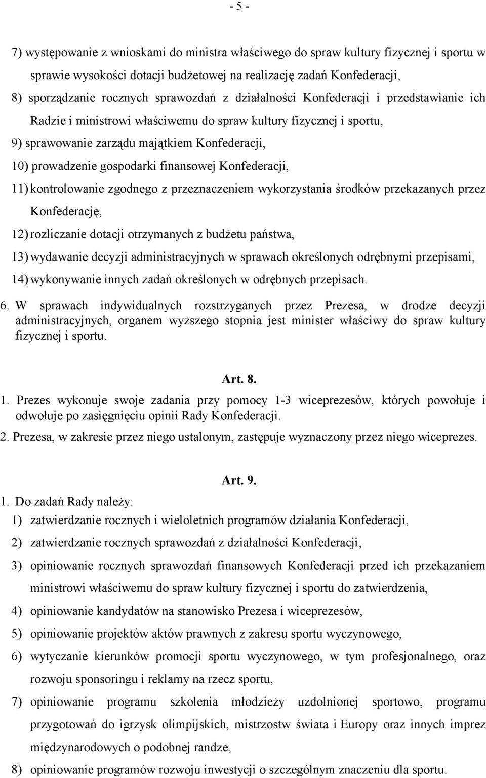 finansowej Konfederacji, 11) kontrolowanie zgodnego z przeznaczeniem wykorzystania środków przekazanych przez Konfederację, 12) rozliczanie dotacji otrzymanych z budżetu państwa, 13) wydawanie