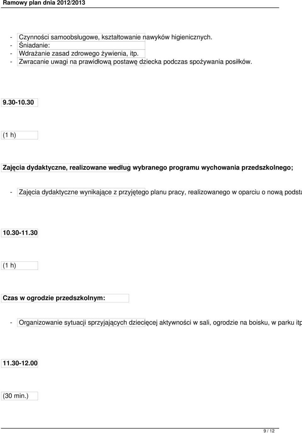 30 (1 h) Zajęcia dydaktyczne, realizowane według wybranego programu wychowania przedszkolnego; - Zajęcia dydaktyczne wynikające z przyjętego