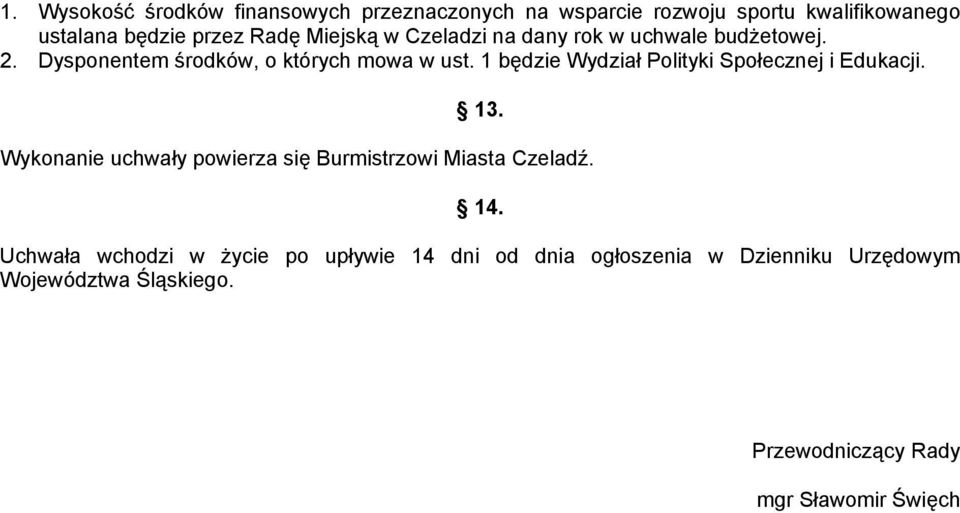 1 będzie Wydział Polityki Społecznej i Edukacji. 13. Wykonanie uchwały powierza się Burmistrzowi Miasta Czeladź. 14.