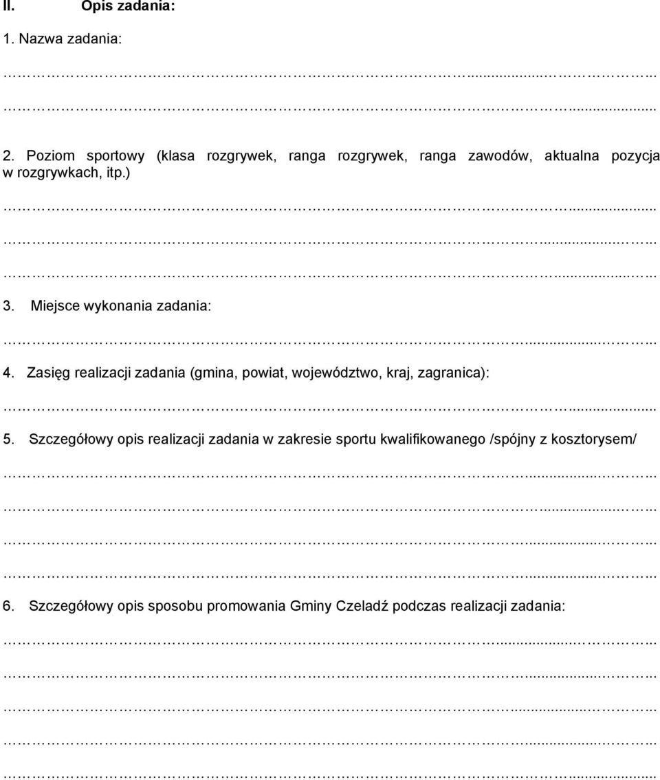 Miejsce wykonania zadania:...... 4. Zasięg realizacji zadania (gmina, powiat, województwo, kraj, zagranica):... 5.