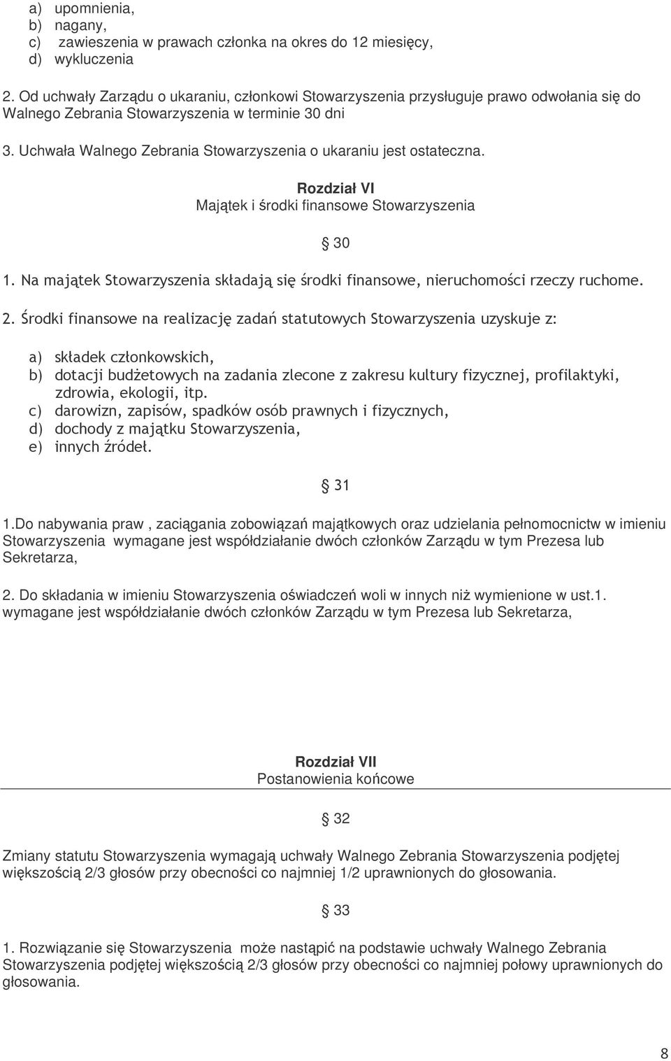 Uchwała Walnego Zebrania Stowarzyszenia o ukaraniu jest ostateczna. Rozdział VI Majtek i rodki finansowe Stowarzyszenia 30! " " #! $" "" % &% &"' """!! ( % )))&! % " % *) + 1.