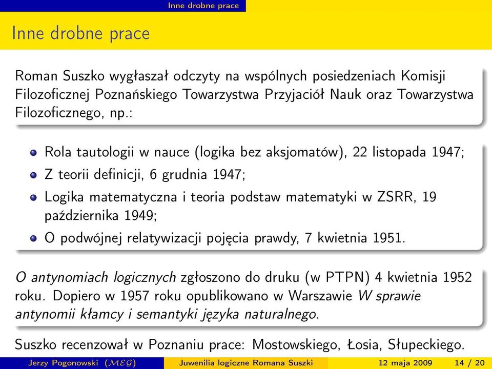 podwójnej relatywizacji pojęcia prawdy, 7 kwietnia 1951. O antynomiach logicznych zgłoszono do druku (w PTPN) 4 kwietnia 1952 roku.