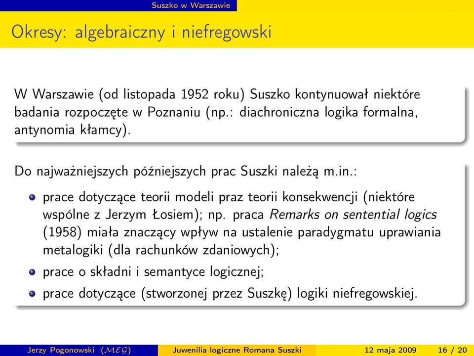 : prace dotyczące teorii modeli praz teorii konsekwencji (niektóre wspólne z Jerzym Łosiem); np.