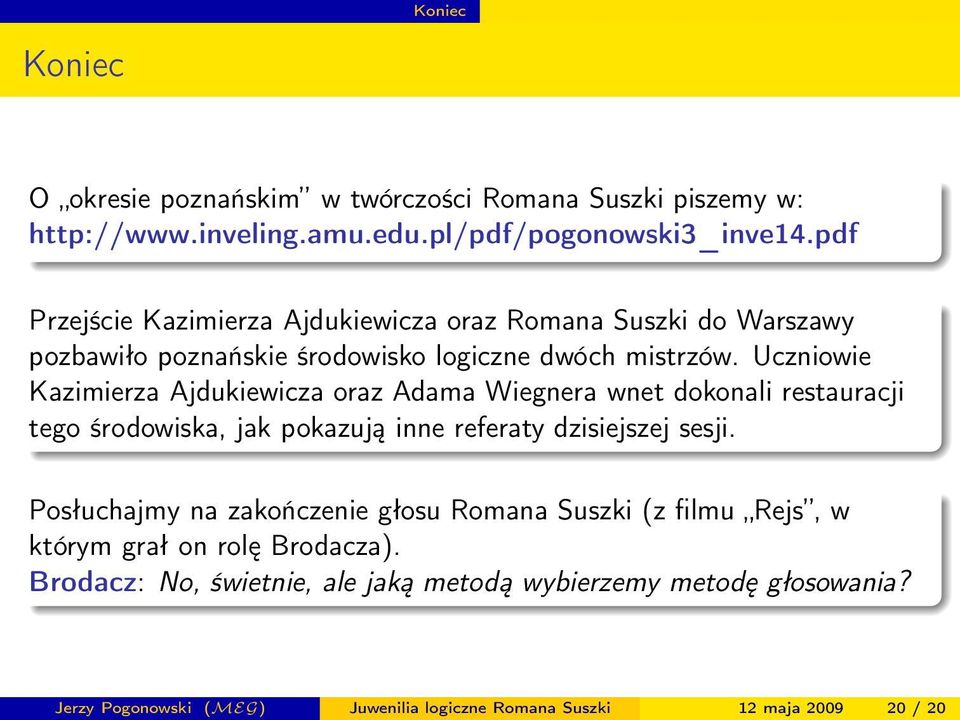 Uczniowie Kazimierza Ajdukiewicza oraz Adama Wiegnera wnet dokonali restauracji tego środowiska, jak pokazują inne referaty dzisiejszej sesji.