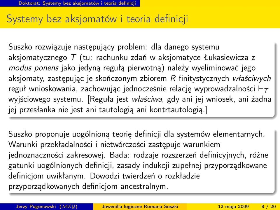 jednocześnie relację wyprowadzalności T wyjściowego systemu. [Reguła jest właściwa, gdy ani jej wniosek, ani żadna jej przesłanka nie jest ani tautologią ani kontrtautologią.