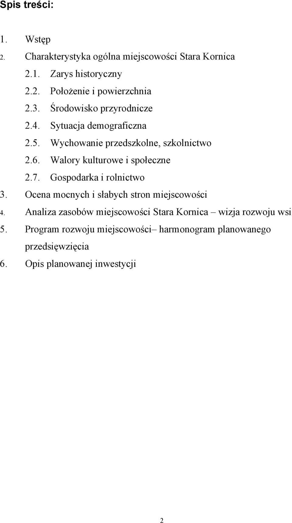 Walory kulturowe i społeczne 2.7. Gospodarka i rolnictwo 3. Ocena mocnych i słabych stron miejscowości 4.