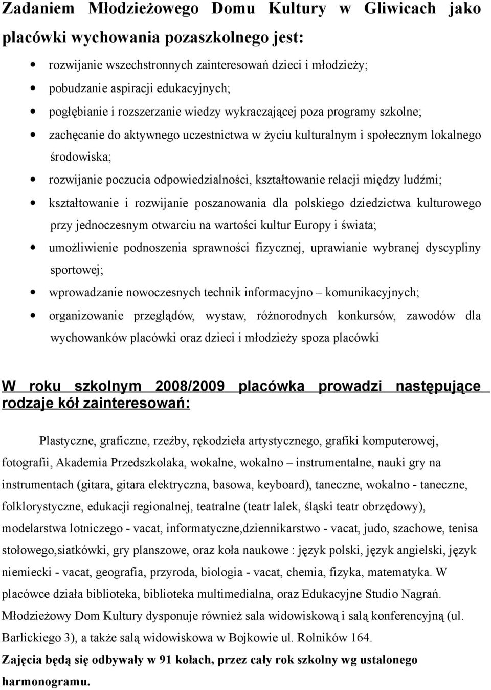 odpowiedzialności, kształtowanie relacji między ludźmi; kształtowanie i rozwijanie poszanowania dla polskiego dziedzictwa kulturowego przy jednoczesnym otwarciu na wartości kultur Europy i świata;