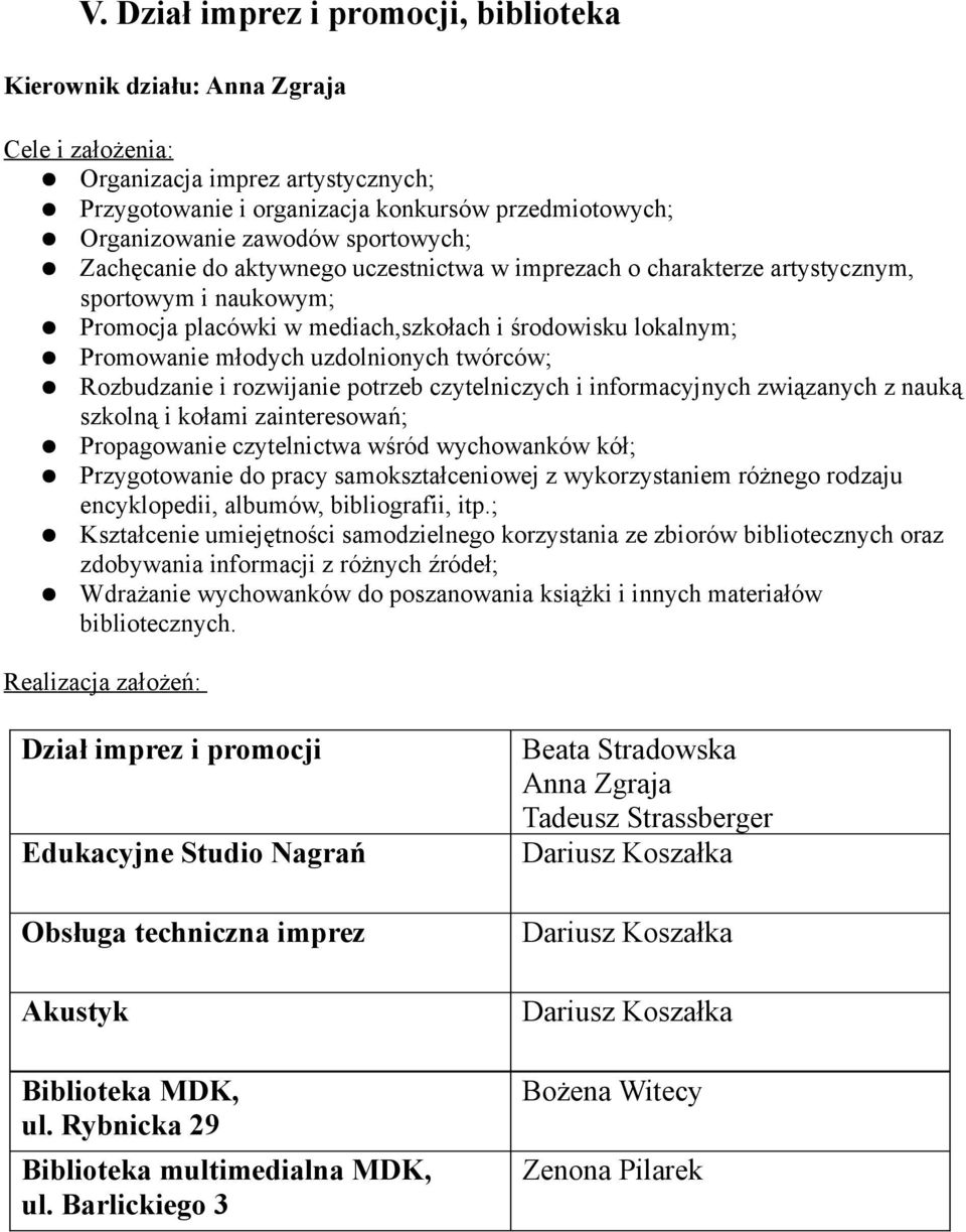 Rozbudzanie i rozwijanie potrzeb czytelniczych i informacyjnych związanych z nauką szkolną i kołami zainteresowań; Propagowanie czytelnictwa wśród wychowanków kół; Przygotowanie do pracy