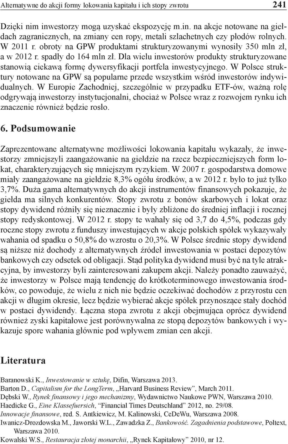 Dla wielu inwestorów produkty strukturyzowane stanowią ciekawą formę dywersyfikacji portfela inwestycyjnego.