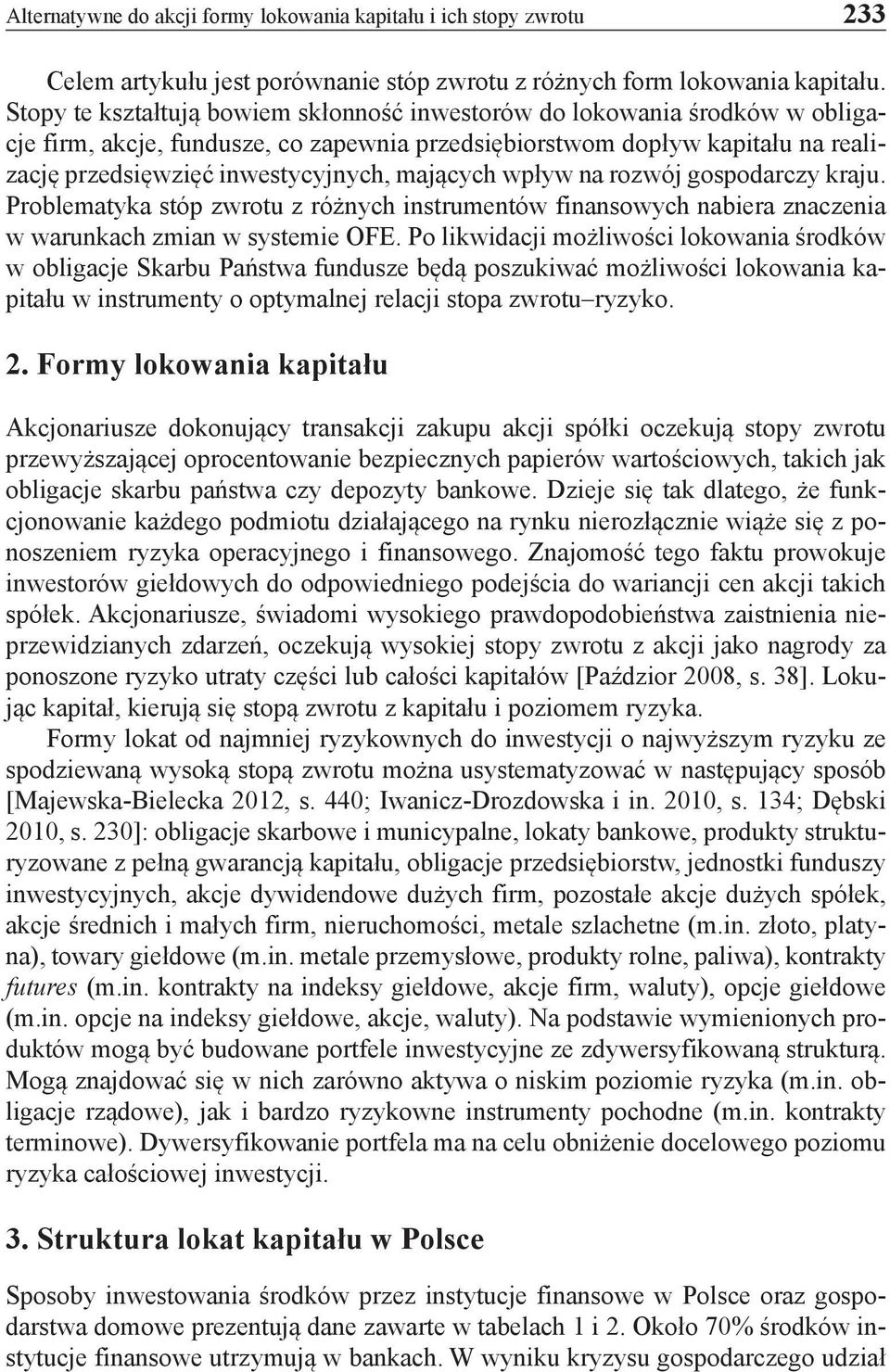 mających wpływ na rozwój gospodarczy kraju. Problematyka stóp zwrotu z różnych instrumentów finansowych nabiera znaczenia w warunkach zmian w systemie OFE.