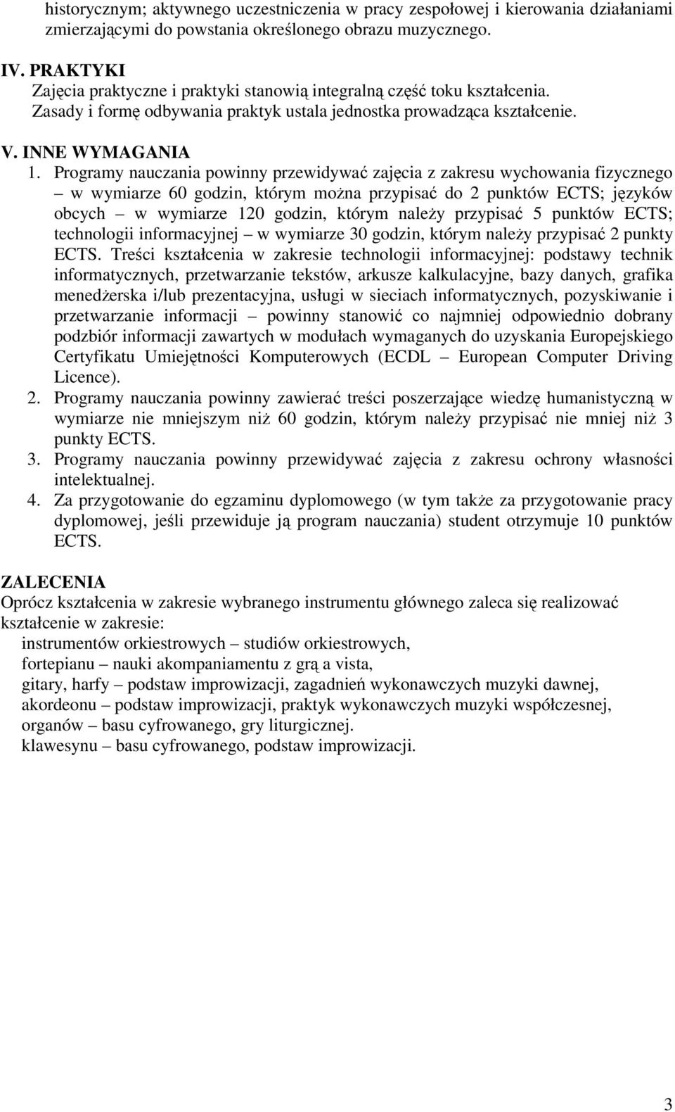 Programy nauczania powinny przewidywa zajcia z zakresu wychowania fizycznego w wymiarze 60 godzin, którym mona przypisa do 2 punktów ECTS; jzyków obcych w wymiarze 120 godzin, którym naley przypisa 5