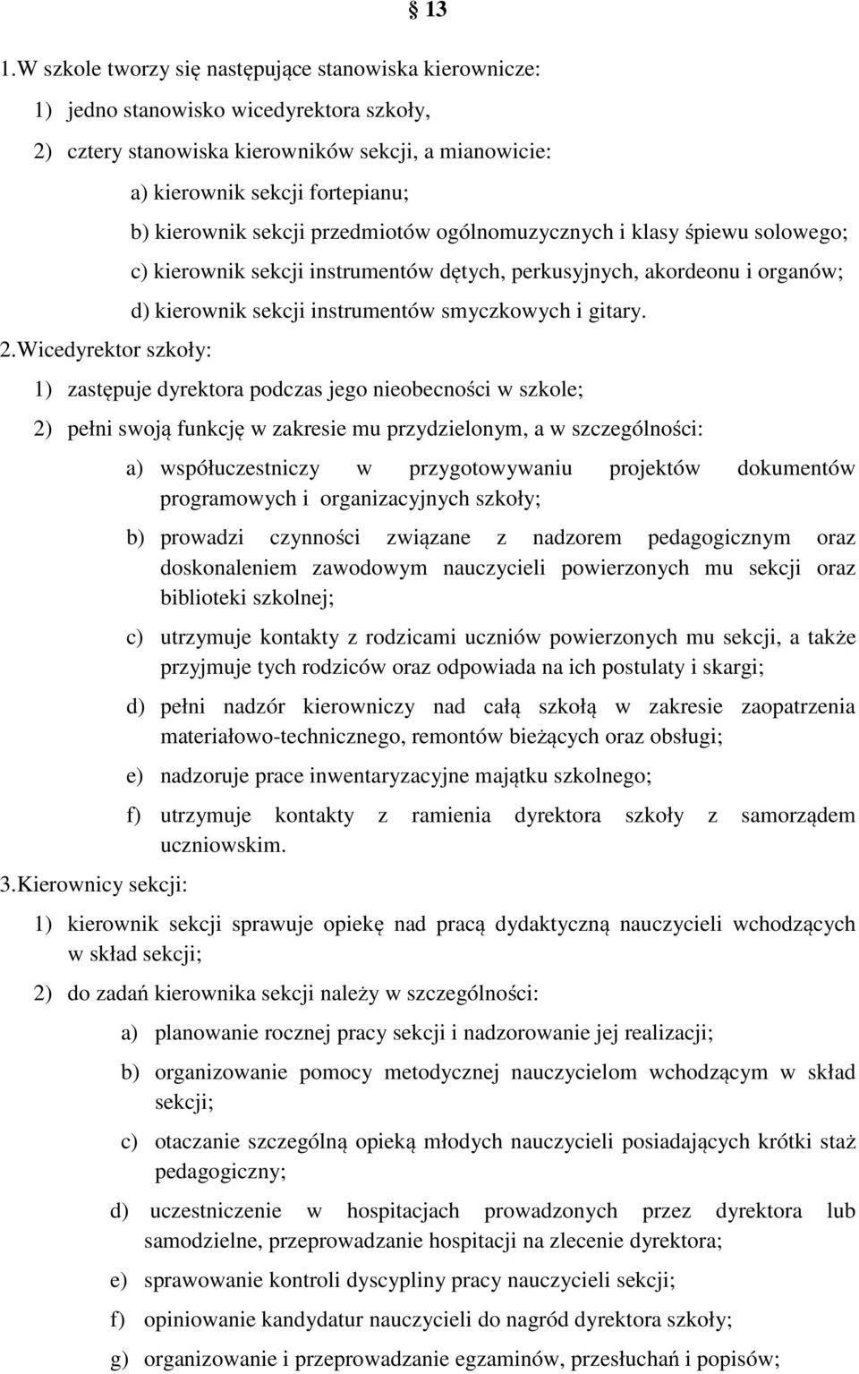 organów; d) kierownik sekcji instrumentów smyczkowych i gitary. 1) zastępuje dyrektora podczas jego nieobecności w szkole; 2) pełni swoją funkcję w zakresie mu przydzielonym, a w szczególności: 3.