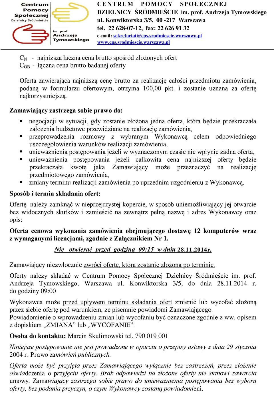 Zamawiający zastrzega sbie praw d: negcjacji w sytuacji, gdy zstanie złżna jedna ferta, która będzie przekraczała załżenia budżetwe przewidziane na realizację zamówienia, przeprwadzenia rzmwy z