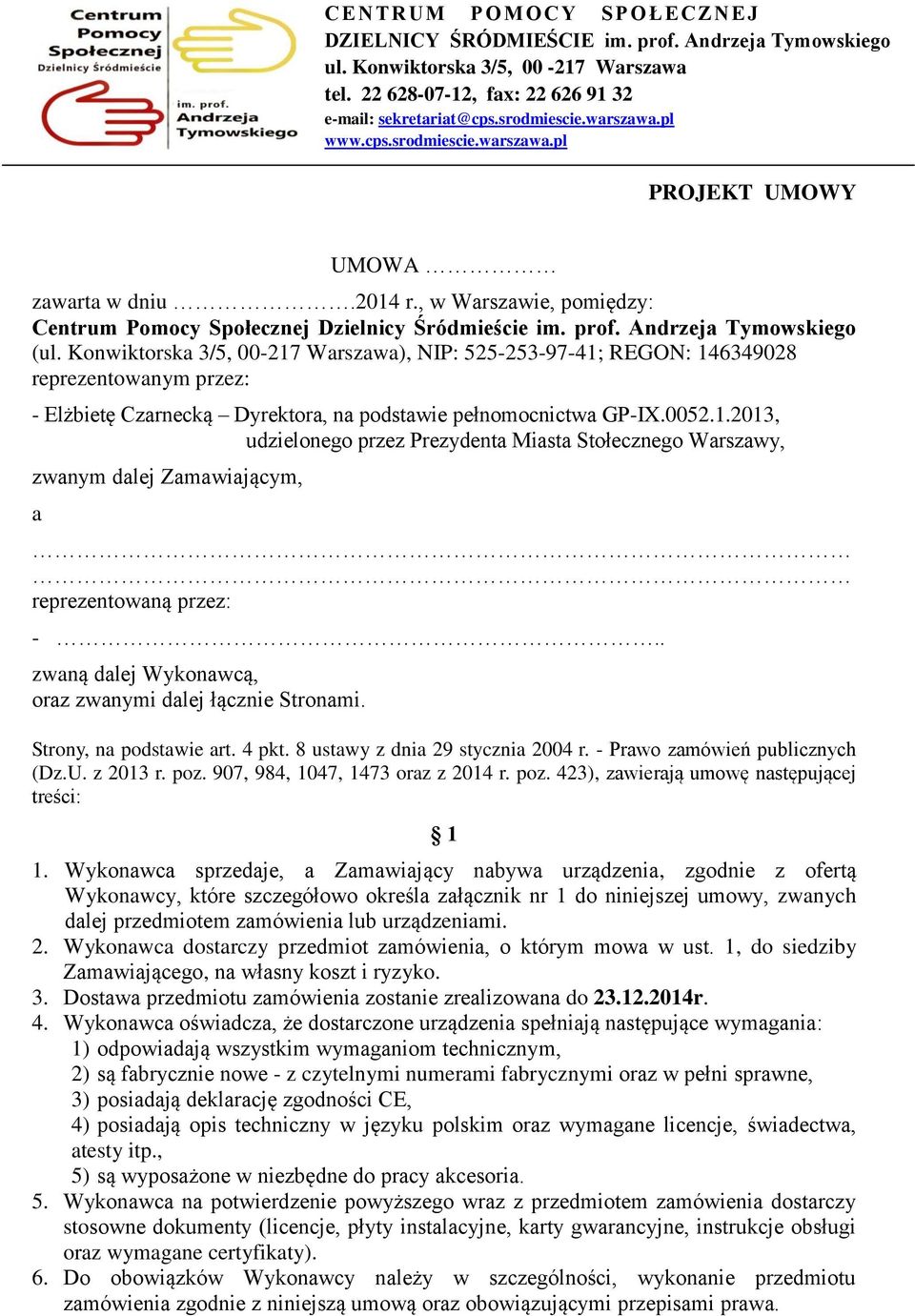 . zwaną dalej Wyknawcą, raz zwanymi dalej łącznie Strnami. Strny, na pdstawie art. 4 pkt. 8 ustawy z dnia 29 stycznia 2004 r. - Praw zamówień publicznych (Dz.U. z 2013 r. pz.