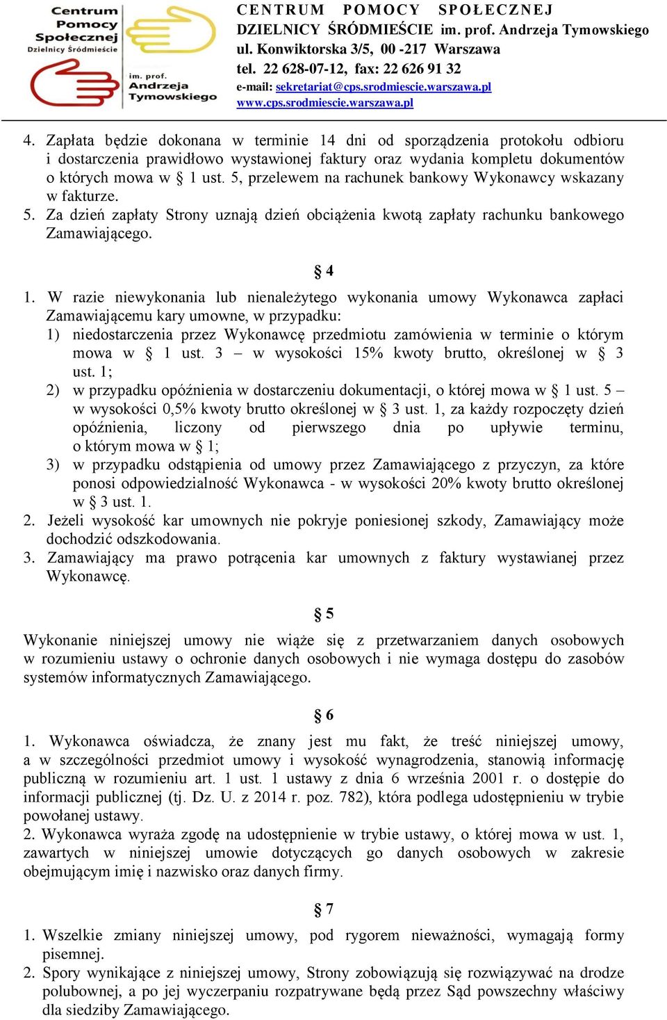 W razie niewyknania lub nienależyteg wyknania umwy Wyknawca zapłaci Zamawiającemu kary umwne, w przypadku: 1) niedstarczenia przez Wyknawcę przedmitu zamówienia w terminie którym mwa w 1 ust.