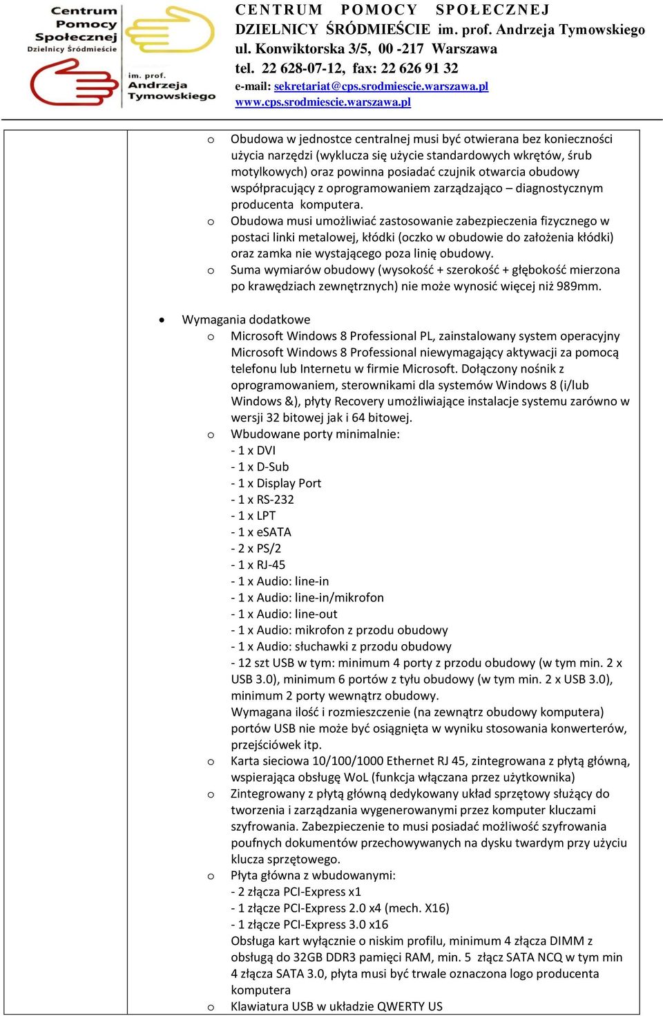 Obudwa musi umżliwiać zastswanie zabezpieczenia fizyczneg w pstaci linki metalwej, kłódki (czk w budwie d załżenia kłódki) raz zamka nie wystająceg pza linię budwy.