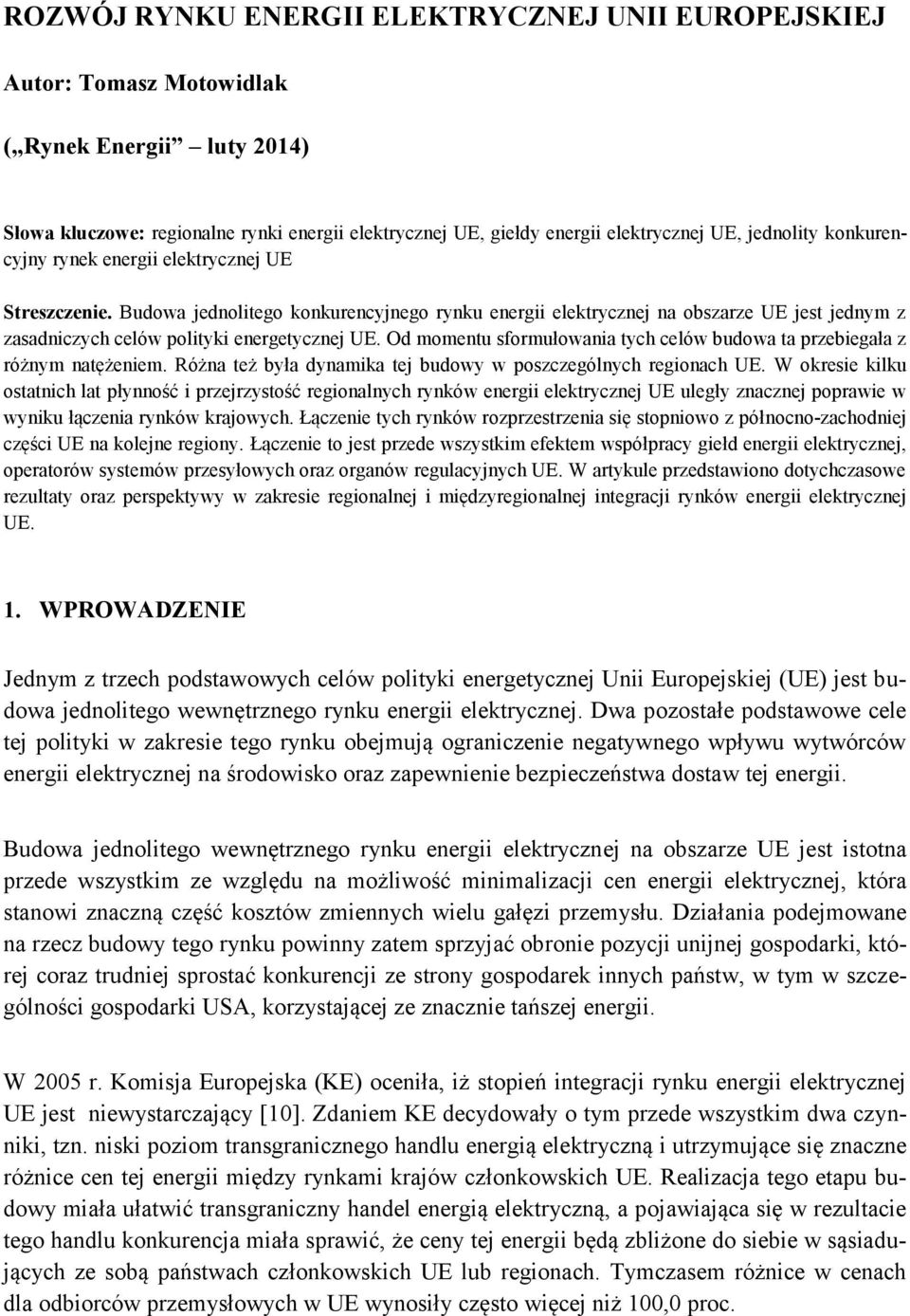 Budowa jednolitego konkurencyjnego rynku energii elektrycznej na obszarze UE jest jednym z zasadniczych celów polityki energetycznej UE.