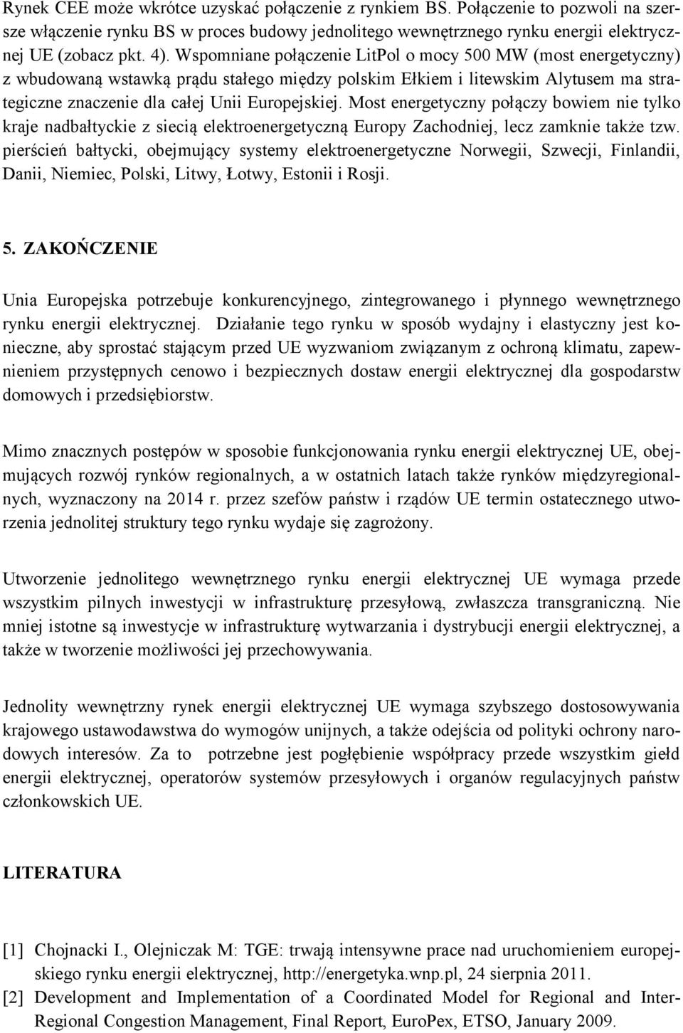 Most energetyczny połączy bowiem nie tylko kraje nadbałtyckie z siecią elektroenergetyczną Europy Zachodniej, lecz zamknie także tzw.