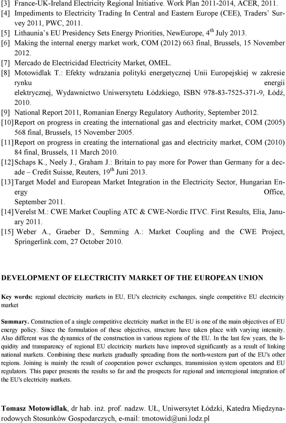 [7] Mercado de Electricidad Electricity Market, OMEL. [8] Motowidlak T.