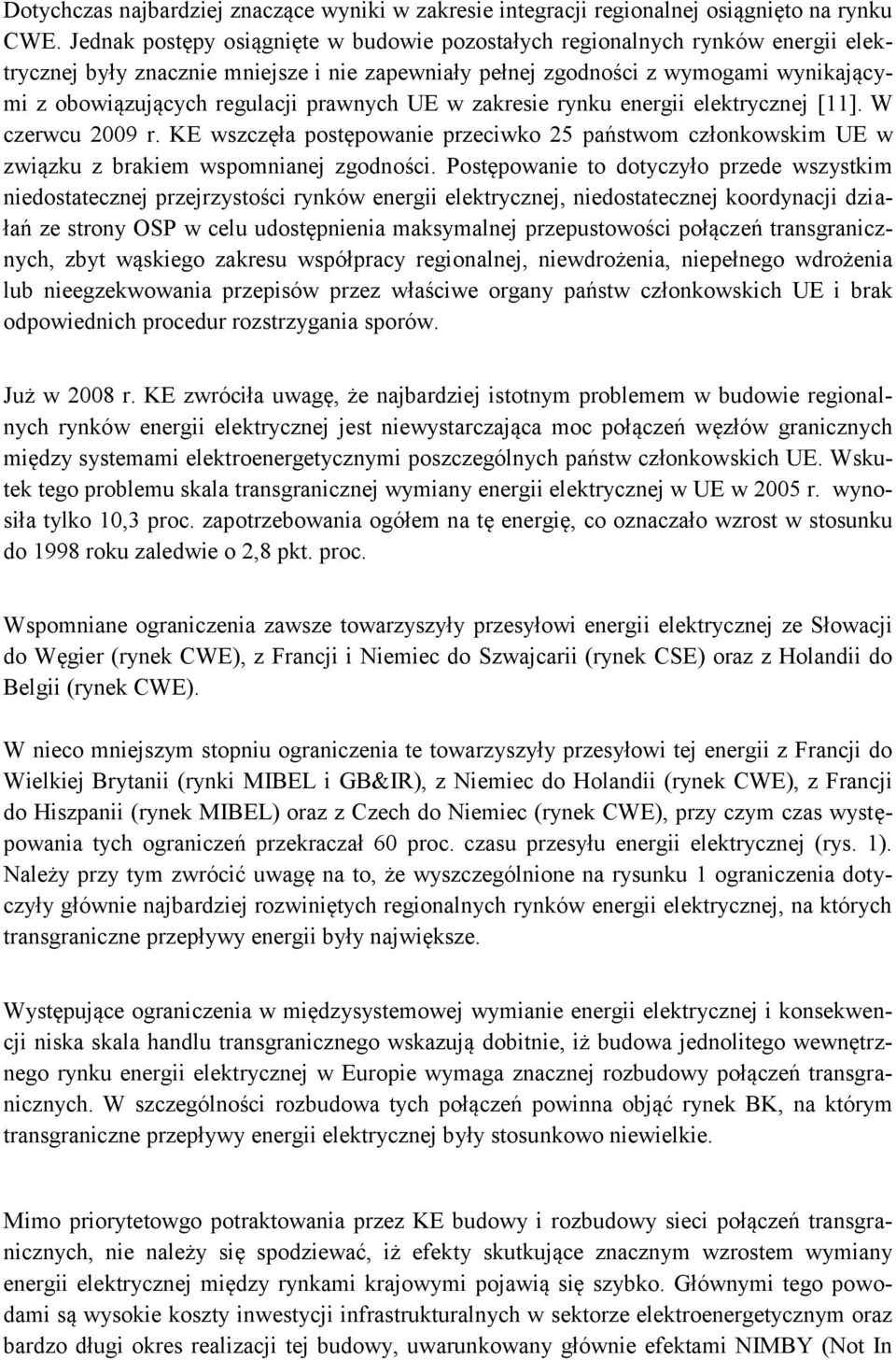 prawnych UE w zakresie rynku energii elektrycznej [11]. W czerwcu 2009 r. KE wszczęła postępowanie przeciwko 25 państwom członkowskim UE w związku z brakiem wspomnianej zgodności.