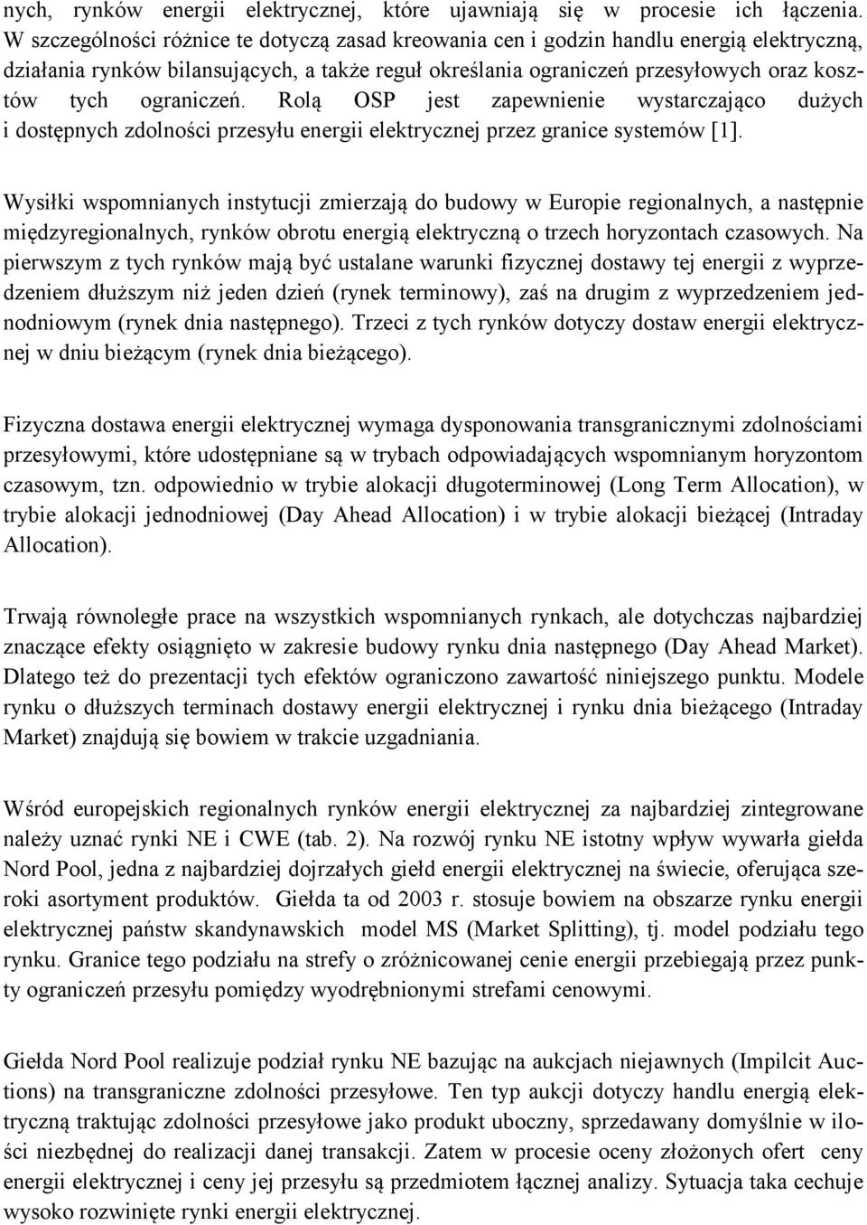 ograniczeń. Rolą OSP jest zapewnienie wystarczająco dużych i dostępnych zdolności przesyłu energii elektrycznej przez granice systemów [1].