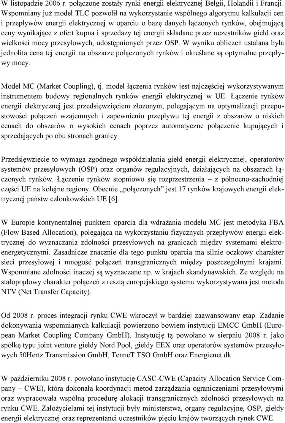 kupna i sprzedaży tej energii składane przez uczestników giełd oraz wielkości mocy przesyłowych, udostępnionych przez OSP.