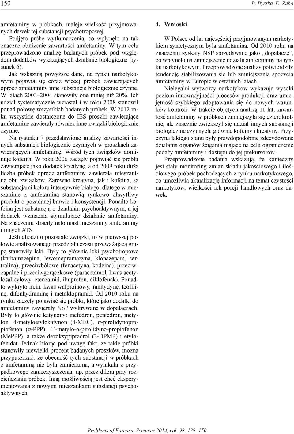 W tym celu przeprowadzono analizę badanych próbek pod względem dodatków wykazujących działanie biologiczne (rysunek 6).