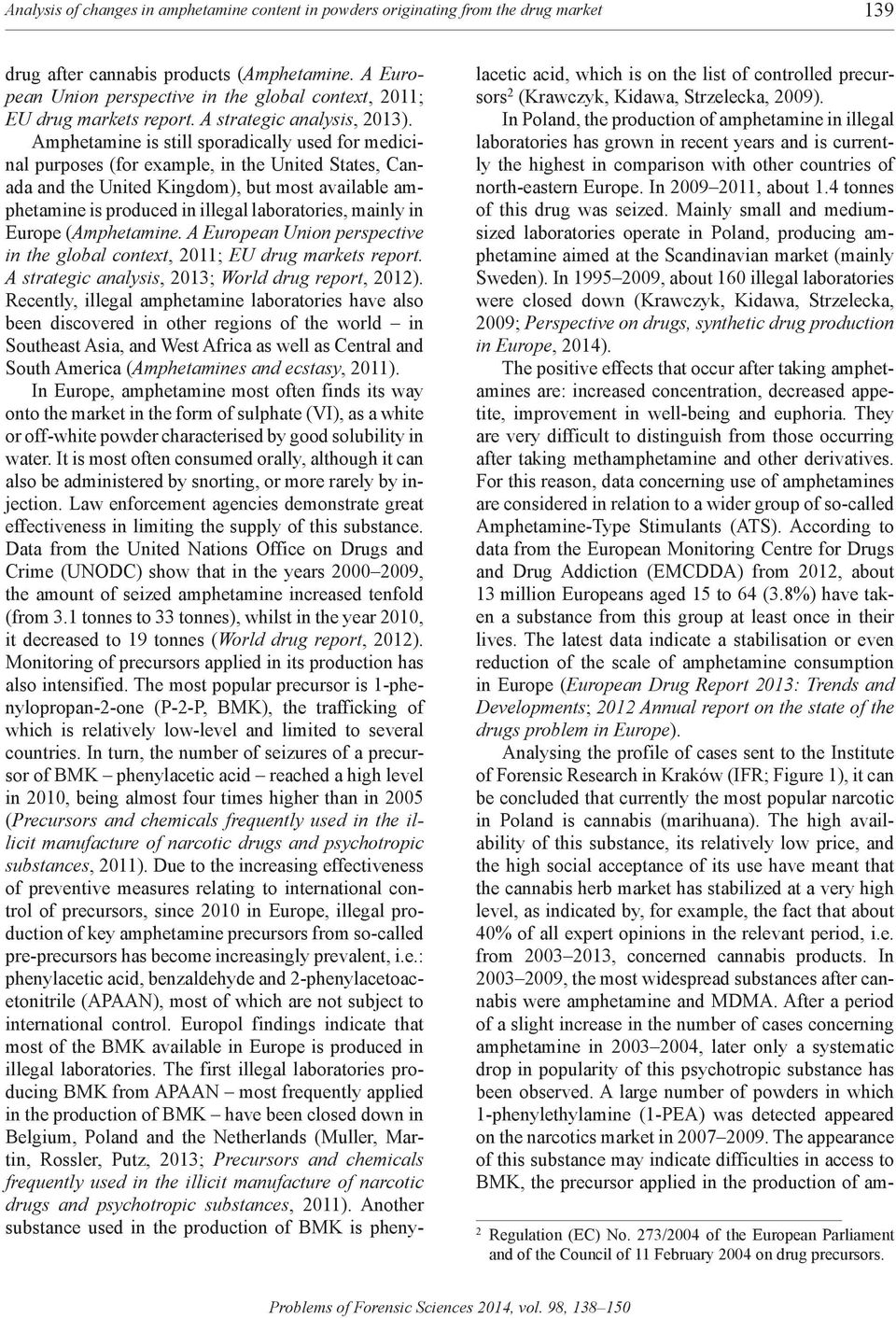 Amphetamine is still sporadically used for medicinal purposes (for example, in the United States, Canada and the United Kingdom), but most available amphetamine is produced in illegal laboratories,